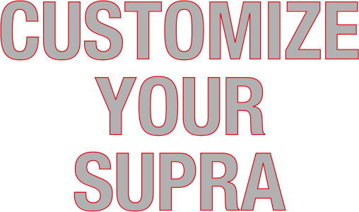 CUSTOMIZE YOUR SUPRA